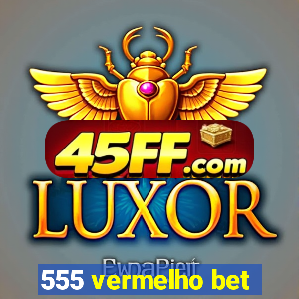 555 vermelho bet